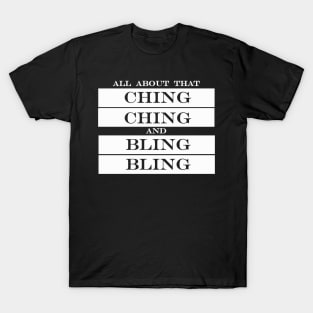 all about that ching ching and bling bling T-Shirt